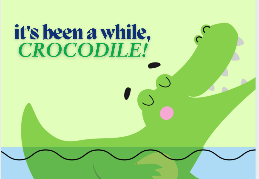 Been A While, Crocodile Card