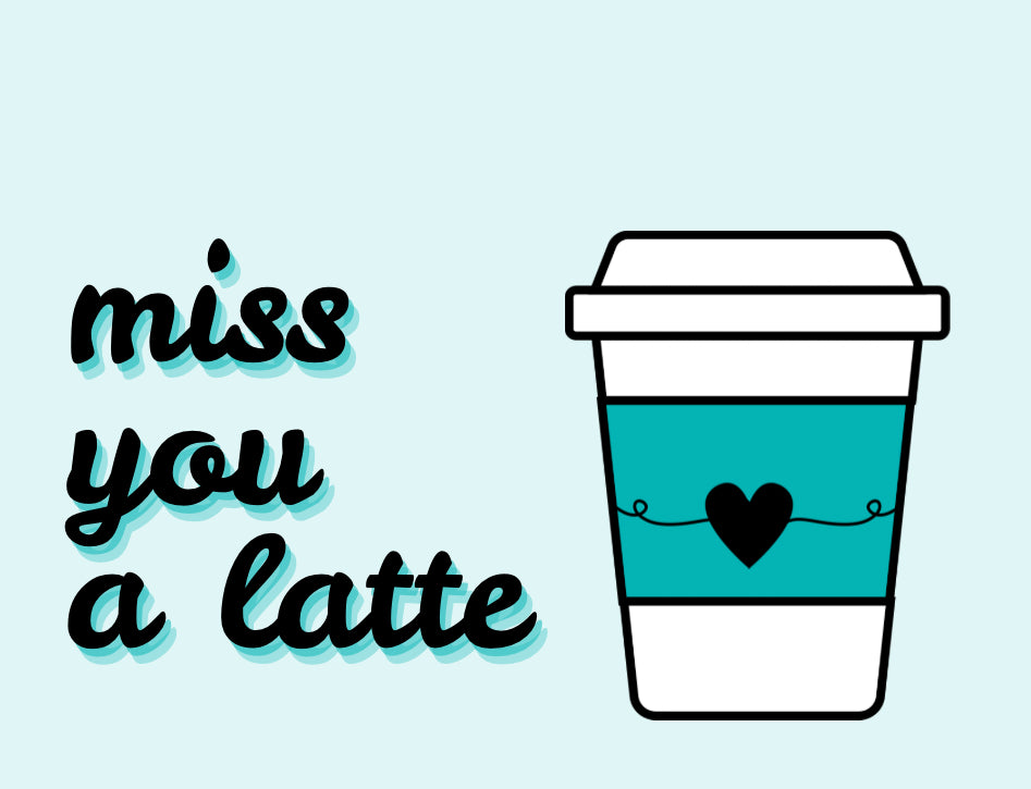 Miss You A Latte Card