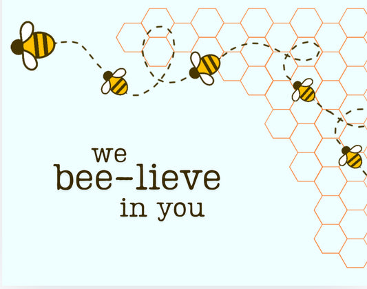 We Bee-Lieve In You Card